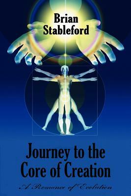 Journey to the Core of Creation: A Romance of Evolution by Brian Stableford