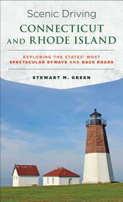 Scenic Driving Connecticut and Rhode Island: Exploring the States' Most Spectacular Byways and Back Roads by Stewart M. Green