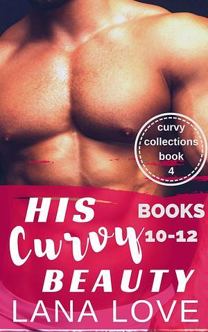 His Curvy Beauty, Books 10-12 by Lana Love, Lana Love