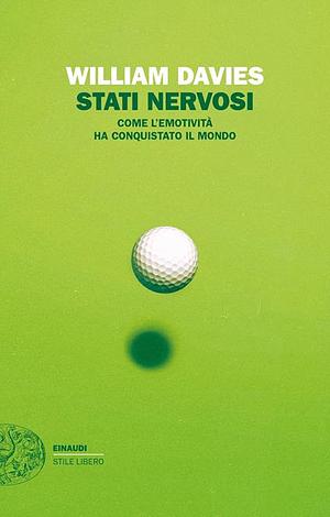 Stati nervosi: Come l'emotività ha conquistato il mondo by William Davies