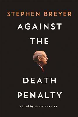 Against the Death Penalty by Stephen Breyer