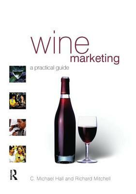 Wine Marketing by C. Michael Hall, Richard Mitchell