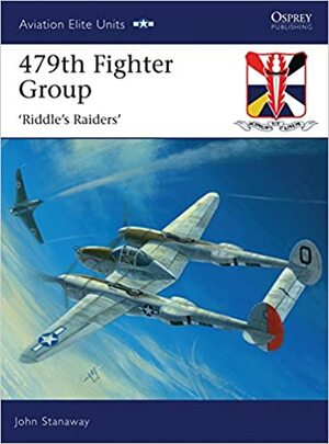 479th Fighter Group: ‘Riddle's Raiders' by John Stanaway