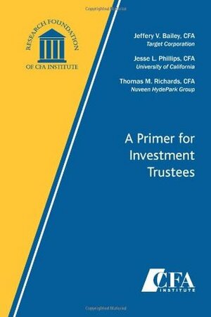 A Primer for Investment Trustees by Jesse L. Phillips, Thomas M. Richards, Jeffery V. Bailey