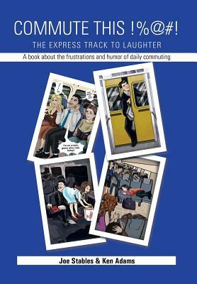 Commute This!%@#!: The Express Track to Laughter by Ken Adams, Joe Stables