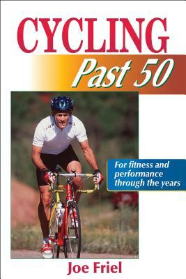 Cycling Past 50 by Joe Friel