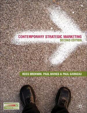 Contemporary Strategic Marketing by Ross Brennan, Paul Garneau, Paul Baines