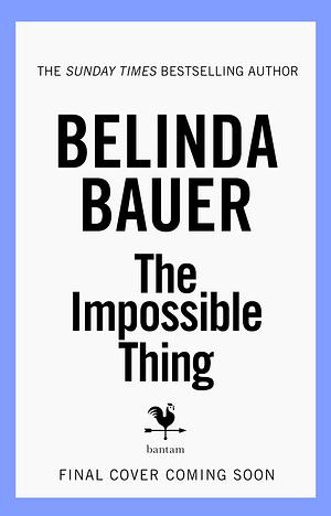 The Impossible Thing by Belinda Bauer