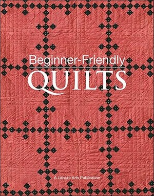 Beginner-Friendly Quilts [With Pattern(s)] by 