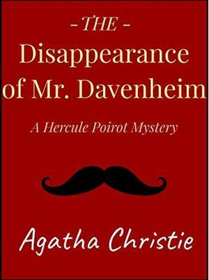 The Disappearance of Mr. Davenheim: A Short Story by Agatha Christie