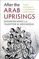 After the Arab Uprisings: Progress and Stagnation in the Middle East and North Africa by Valentine M. Moghadam, Shamiran Mako