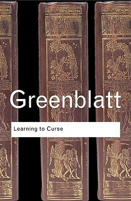 Learning to Curse: Essays in Early Modern Culture by Stephen Greenblatt