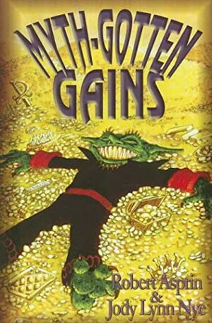 Myth-Gotten Gains by Robert Lynn Asprin, Jody Lynn Nye