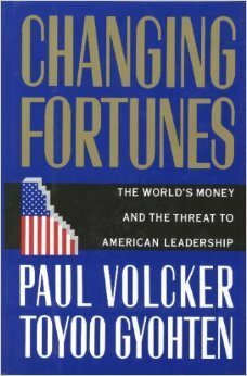 Changing Fortunes: The World's Money and the Threat to American Leadership by Paul A. Volcker, Toyoo Gyohten