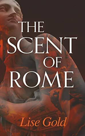 The Scent of Rome by Lise Gold