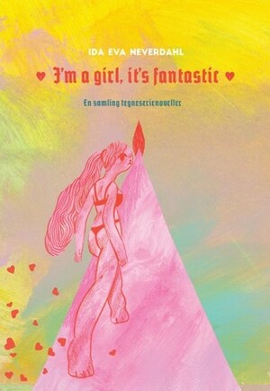 I'm a girl, it's fantastic by Ida Eva Neverdahl