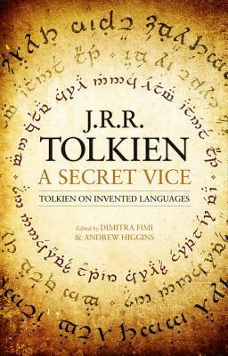 A Secret Vice: Tolkien on Invented Languages by Dimitra Fimi, Andrew Higgins, J.R.R. Tolkien