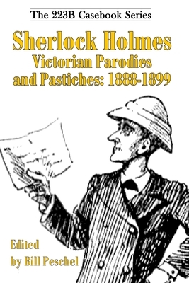 Sherlock Holmes Victorian Parodies and Pastiches: 1888-1899 by Bill Peschel