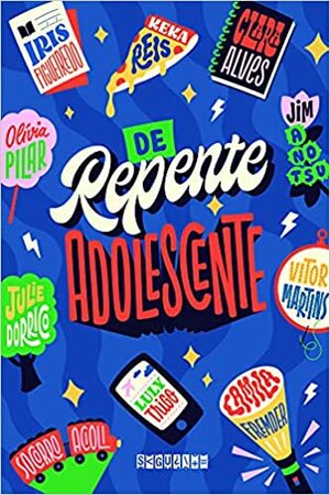 De repente adolescente by Keka Reis, Vitor Martins, Luly Trigo, Camila Fremder, Jim Anotsu, Socorro Acioli, Clara Alves, Olívia Pilar, Iris Figueiredo, Luly Thigo, Julie Dorrico