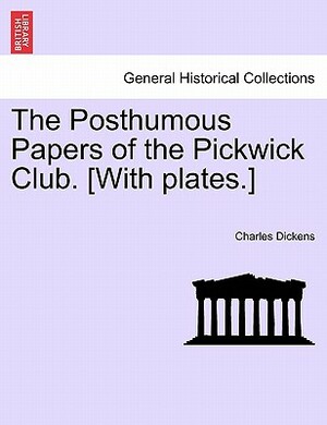 The Posthumous Papers of the Pickwick Club by Charles Dickens