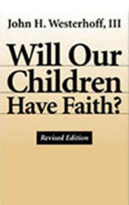 Will Our Children Have Faith? by John H. Westerhoff III