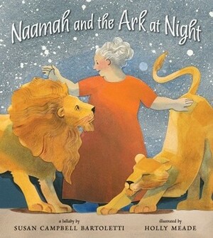 Naamah and the Ark at Night by Holly Meade, Susan Campbell Bartoletti