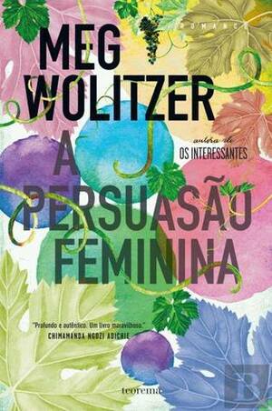 A Persuasão Feminina by Meg Wolitzer