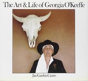 The Art & Life of Georgia O'Keeffe by Jan Garden Castro