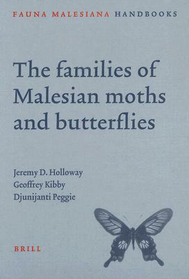 The Families of Malesian Moths and Butterflies by Geoffrey Kibby, Djunijanti Peggie, Jeremy Holloway