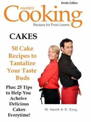 CAKES - 50 Cake Recipes to Tantalize Your Taste Buds by M. Smith, R. King