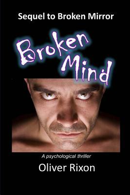 Broken Mind: A sequel to Broken Mirror by Oliver Rixon