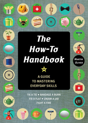 The How-To Handbook: A Guide to Mastering Essential Skills for Life by Martin Oliver, Alexandra Johnson