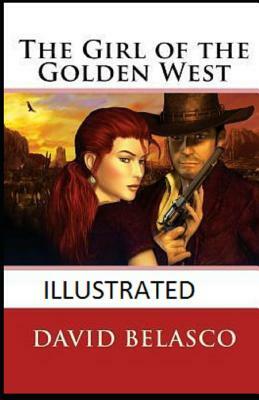 The Girl of the Golden West Illustrated by David Belasco