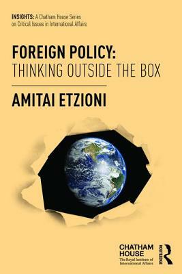 Foreign Policy: Thinking Outside the Box by Amitai Etzioni