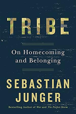 Tribe: On Homecoming and Belonging by Sebastian Junger