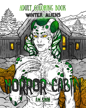 Adult Coloring Book Horror Cabin: Winter Aliens by A.M. Shah