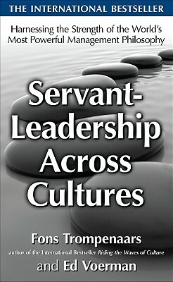 Servant-Leadership Across Cultures: Harnessing the Strengths of the World's Most Powerful Management Philosophy by Ed Voerman, Fons Trompenaars