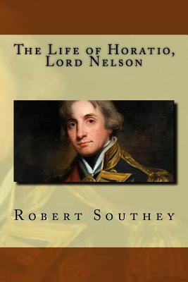 The Life of Horatio, Lord Nelson by Robert Southey