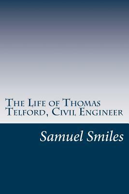 The Life of Thomas Telford, Civil Engineer by Samuel Smiles