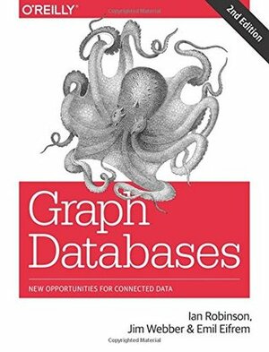 Graph Databases: New Opportunities for Connected Data by Emil Eifrem, Ian Robinson, Jim Webber