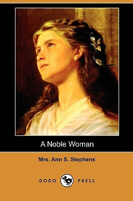 A Noble Woman (Dodo Press) by Ann S. Stephens