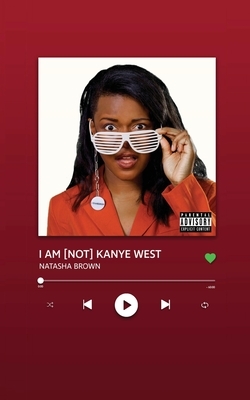 I Am [not] Kanye West by Natasha Brown