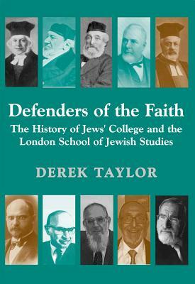 Defenders of the Faith: The History of Jews' College and the London School of Jewish Studies by Derek Taylor