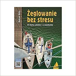 Żeglowanie bez stresu. W małej załodze i w pojedynkę by Duncan Wells