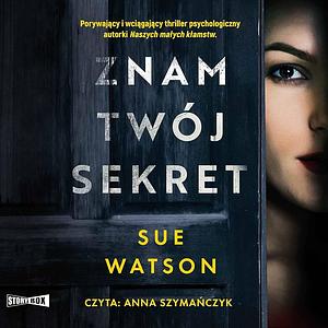 Znam twój sekret by Sue Watson