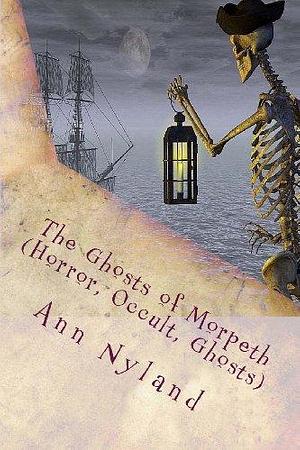 The Ghosts of Morpeth (Horror, Occult, Ghosts): Amy Stuart Paranormal Blogger Book 2 by Ann Nyland