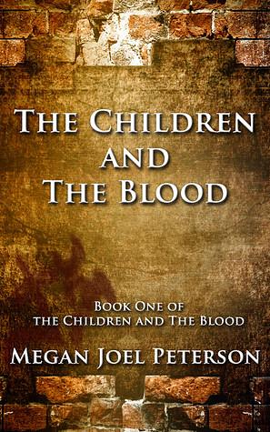 The Children and The Blood by Megan Joel Peterson, Megan Joel Peterson, Skye Malone