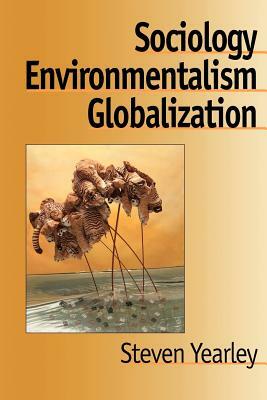 Sociology, Environmentalism, Globalization: Reinventing the Globe by Steven Yearley