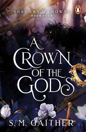 A Crown of the Gods by S.M. Gaither