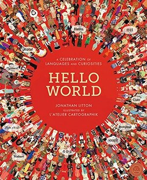 Hello World: A Celebration of Languages and Curiosities by L'Atelier Cartographik, Jonathan Litton